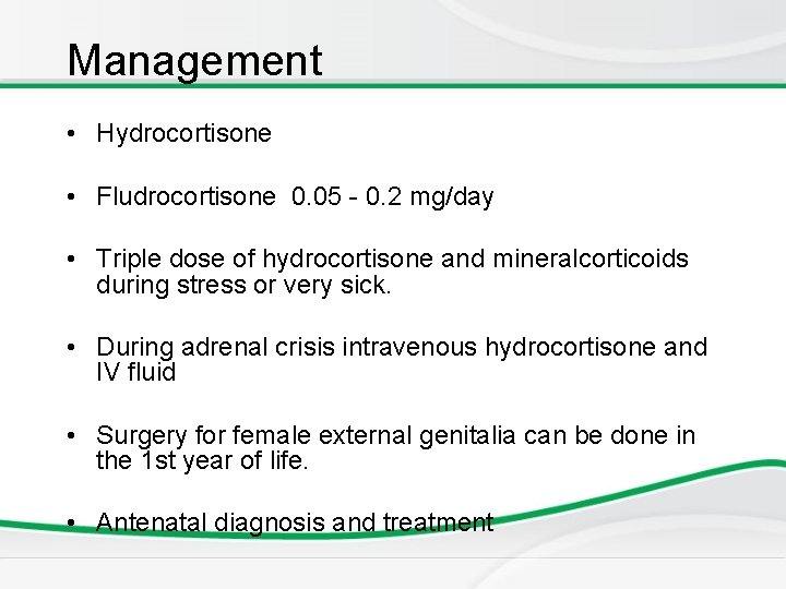 Management • Hydrocortisone • Fludrocortisone 0. 05 - 0. 2 mg/day • Triple dose