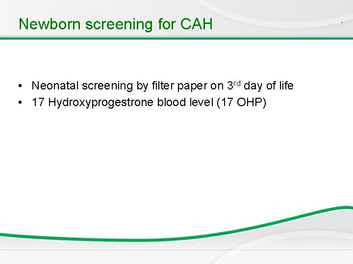 Newborn screening for CAH • Neonatal screening by filter paper on 3 rd day