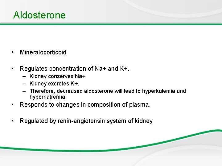 Aldosterone • Mineralocorticoid • Regulates concentration of Na+ and K+. – Kidney conserves Na+.