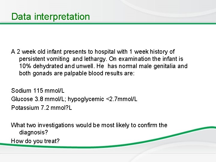 Data interpretation A 2 week old infant presents to hospital with 1 week history