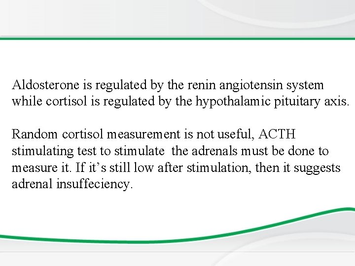 Aldosterone is regulated by the renin angiotensin system while cortisol is regulated by the