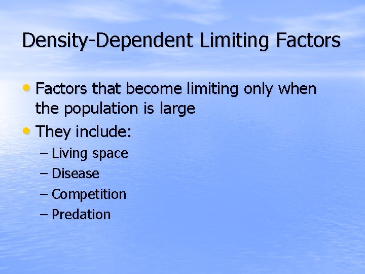 Density-Dependent Limiting Factors • Factors that become limiting only when the population is large