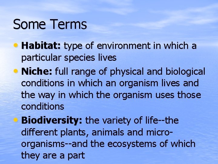 Some Terms • Habitat: type of environment in which a particular species lives •