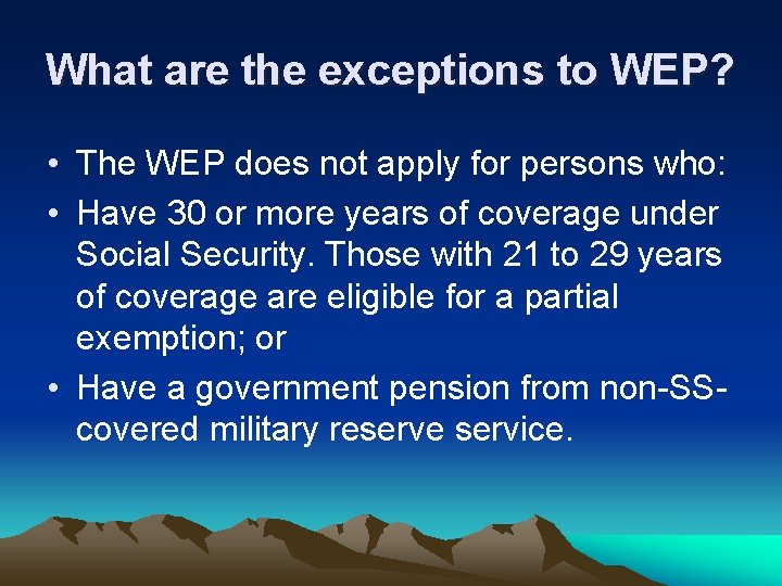 What are the exceptions to WEP? • The WEP does not apply for persons
