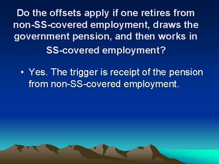 Do the offsets apply if one retires from non-SS-covered employment, draws the government pension,