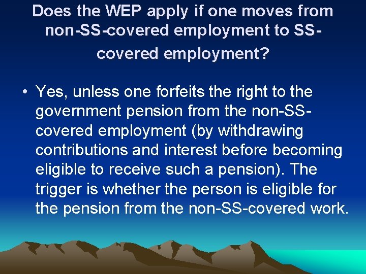 Does the WEP apply if one moves from non-SS-covered employment to SScovered employment? •
