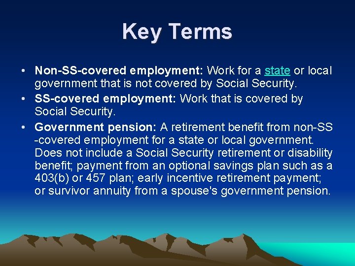Key Terms • Non-SS-covered employment: Work for a state or local government that is