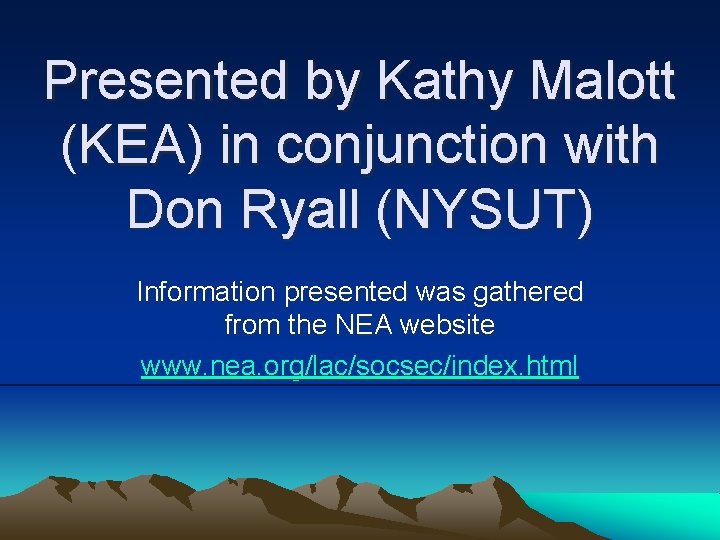 Presented by Kathy Malott (KEA) in conjunction with Don Ryall (NYSUT) Information presented was