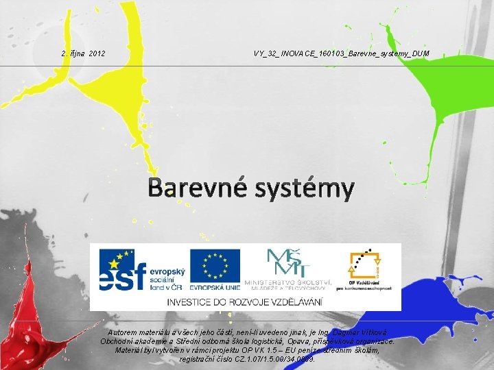 2. října 2012 VY_32_INOVACE_160103_Barevne_systemy_DUM Barevné systémy Autorem materiálu a všech jeho částí, není-li uvedeno