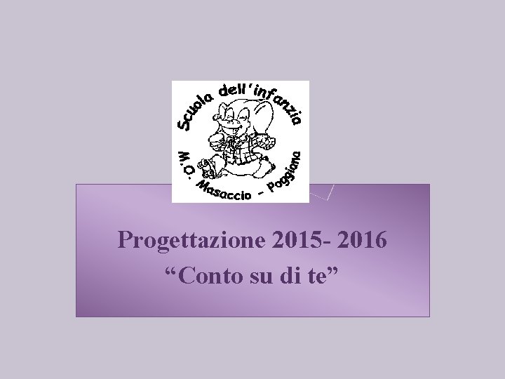 Progettazione 2015 - 2016 “Conto su di te” 