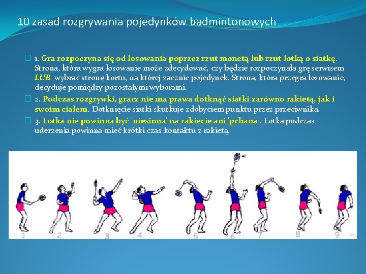 10 zasad rozgrywania pojedynków badmintonowych � 1. Gra rozpoczyna się od losowania poprzez rzut