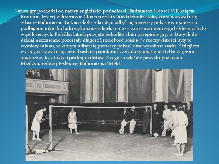 Nazwa gry pochodzi od nazwy angielskiej posiadłości (Badminton House) VIII księcia Beaufort, leżącej w