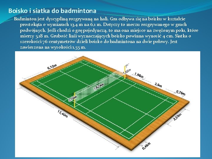 Boisko i siatka do badmintona Badminton jest dyscypliną rozgrywaną na hali. Gra odbywa się