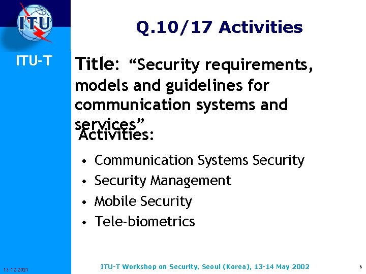 Q. 10/17 Activities ITU-T Title: “Security requirements, models and guidelines for communication systems and