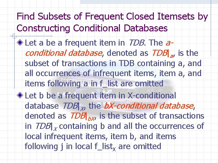 Find Subsets of Frequent Closed Itemsets by Constructing Conditional Databases Let a be a