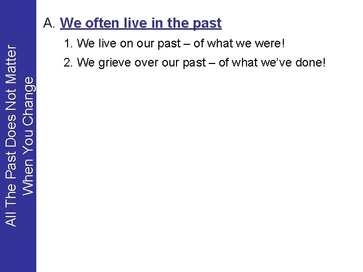 All The Past Does Not Matter When You Change A. We often live in