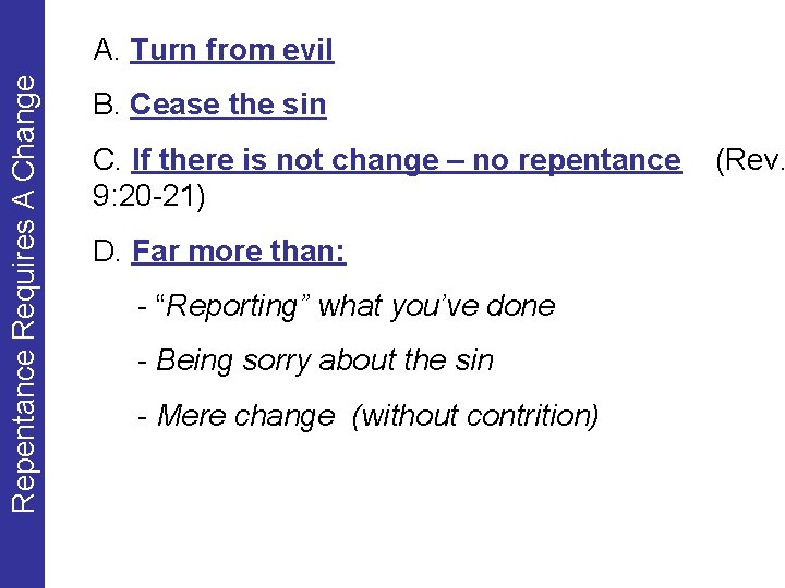 Repentance Requires A Change A. Turn from evil B. Cease the sin C. If