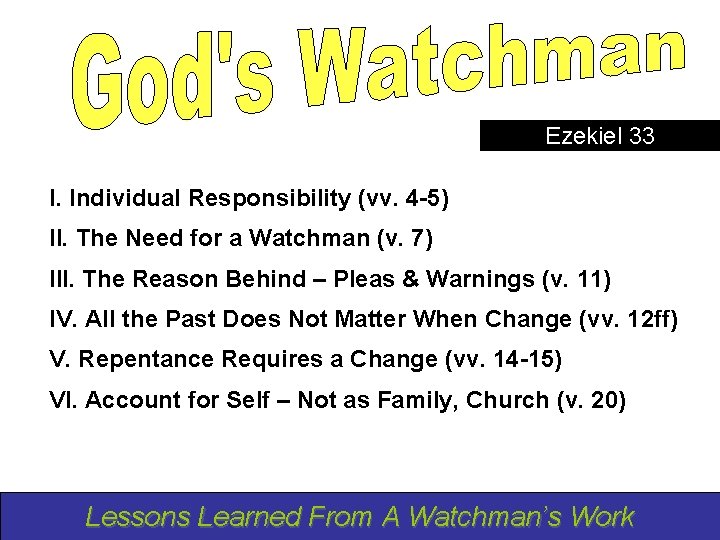 Ezekiel 33 I. Individual Responsibility (vv. 4 -5) II. The Need for a Watchman