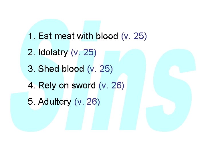 1. Eat meat with blood (v. 25) 2. Idolatry (v. 25) 3. Shed blood