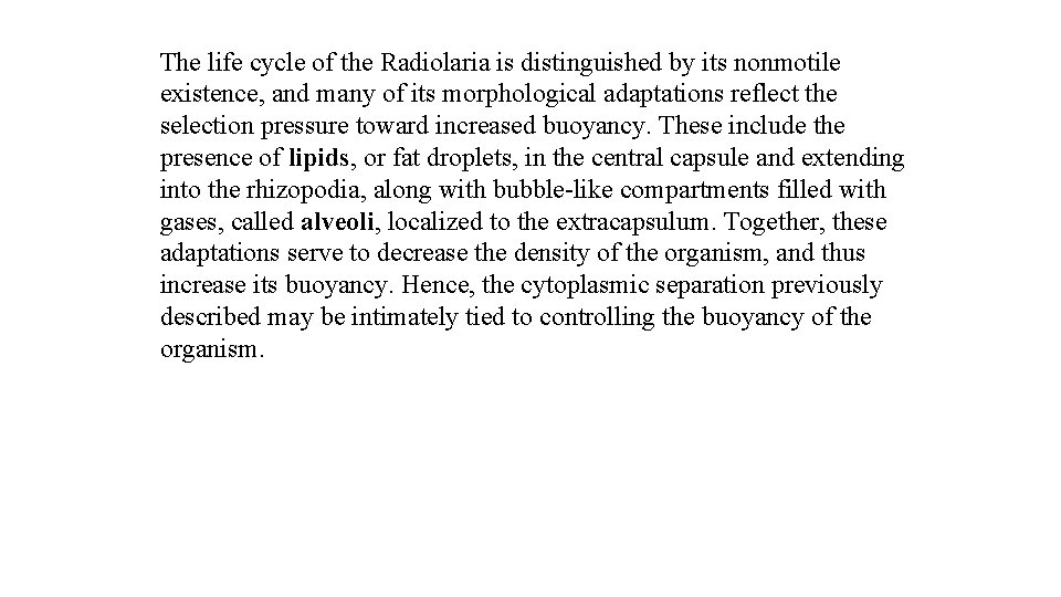 The life cycle of the Radiolaria is distinguished by its nonmotile existence, and many