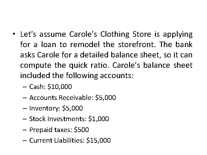  • Let's assume Carole's Clothing Store is applying for a loan to remodel