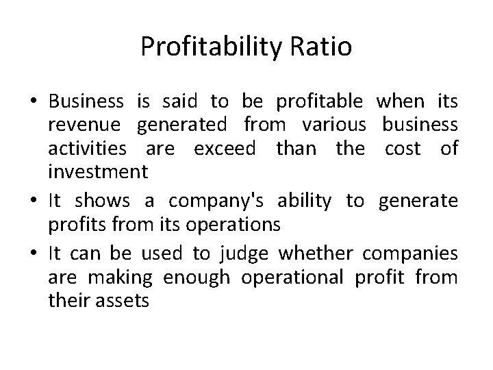 Profitability Ratio • Business is said to be profitable when its revenue generated from