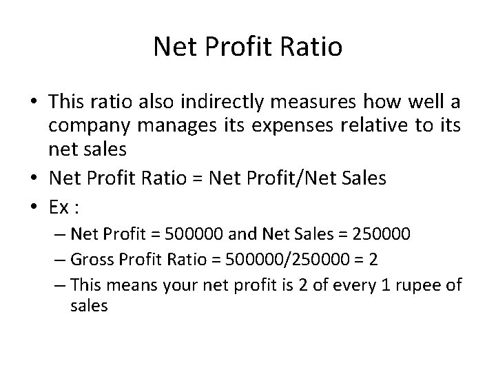 Net Profit Ratio • This ratio also indirectly measures how well a company manages