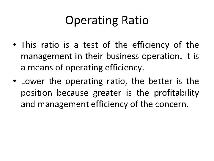 Operating Ratio • This ratio is a test of the efficiency of the management