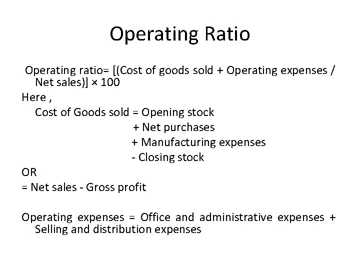 Operating Ratio Operating ratio= [(Cost of goods sold + Operating expenses / Net sales)]