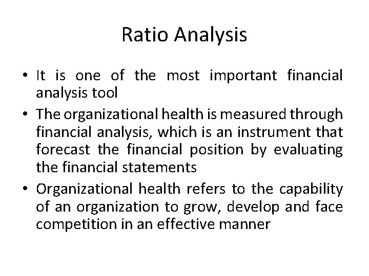 Ratio Analysis • It is one of the most important financial analysis tool •