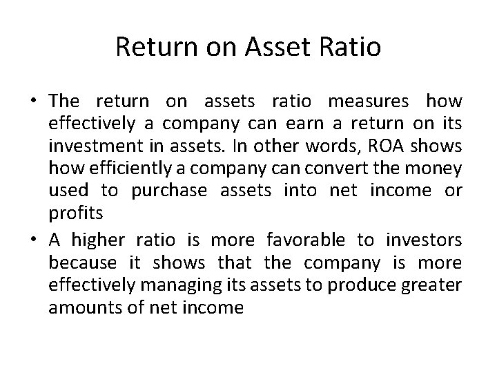 Return on Asset Ratio • The return on assets ratio measures how effectively a