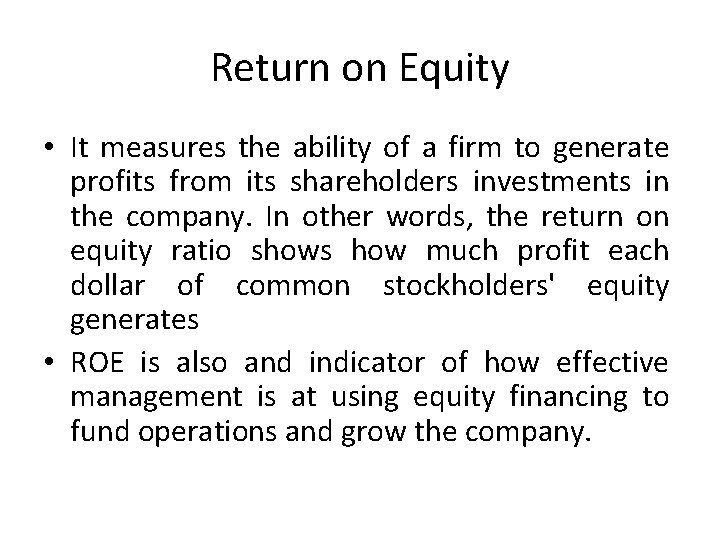 Return on Equity • It measures the ability of a firm to generate profits