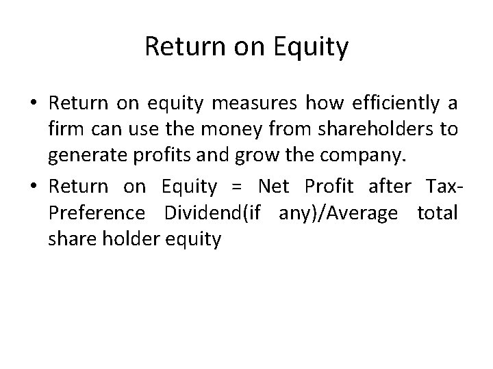 Return on Equity • Return on equity measures how efficiently a firm can use