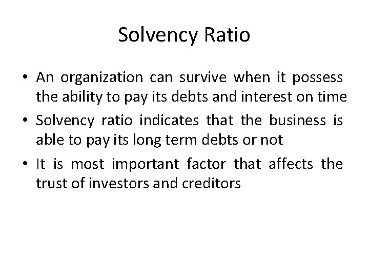 Solvency Ratio • An organization can survive when it possess the ability to pay