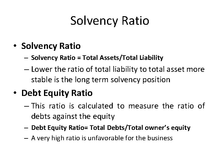 Solvency Ratio • Solvency Ratio – Solvency Ratio = Total Assets/Total Liability – Lower