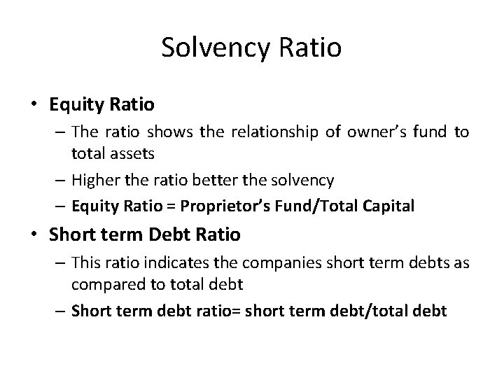Solvency Ratio • Equity Ratio – The ratio shows the relationship of owner’s fund