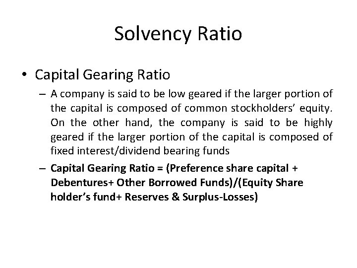 Solvency Ratio • Capital Gearing Ratio – A company is said to be low