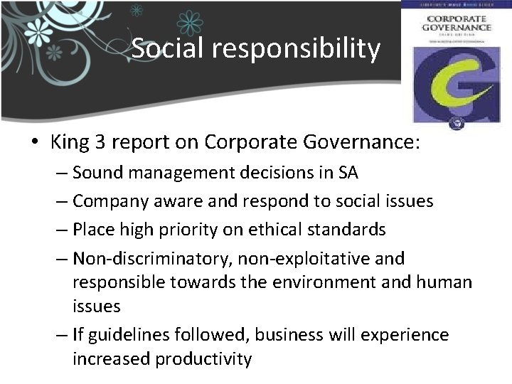 Social responsibility • King 3 report on Corporate Governance: – Sound management decisions in