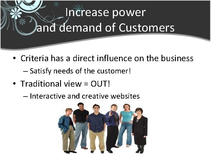Increase power and demand of Customers • Criteria has a direct influence on the