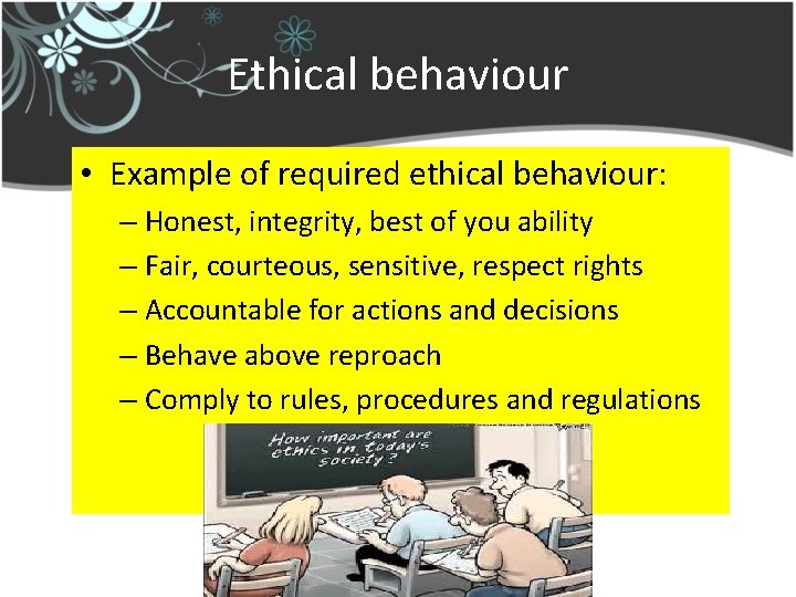 Ethical behaviour • Example of required ethical behaviour: – Honest, integrity, best of you