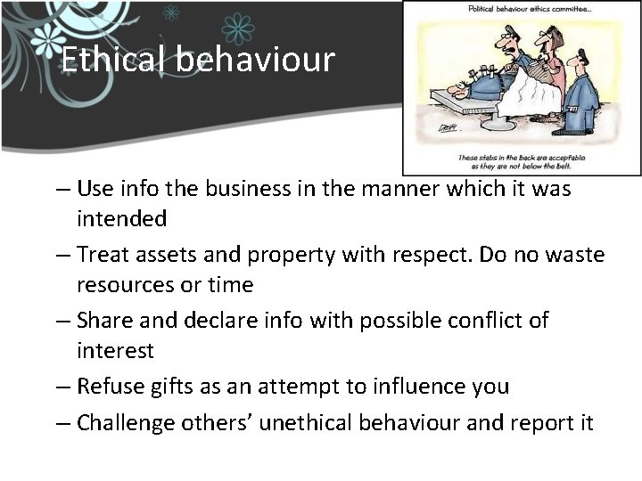 Ethical behaviour – Use info the business in the manner which it was intended