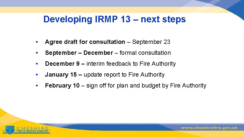 Developing IRMP 13 – next steps • Agree draft for consultation – September 23