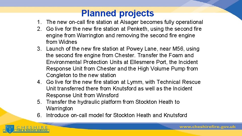 Planned projects 1. The new on-call fire station at Alsager becomes fully operational 2.