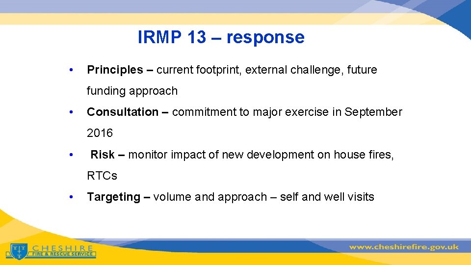 IRMP 13 – response • Principles – current footprint, external challenge, future funding approach