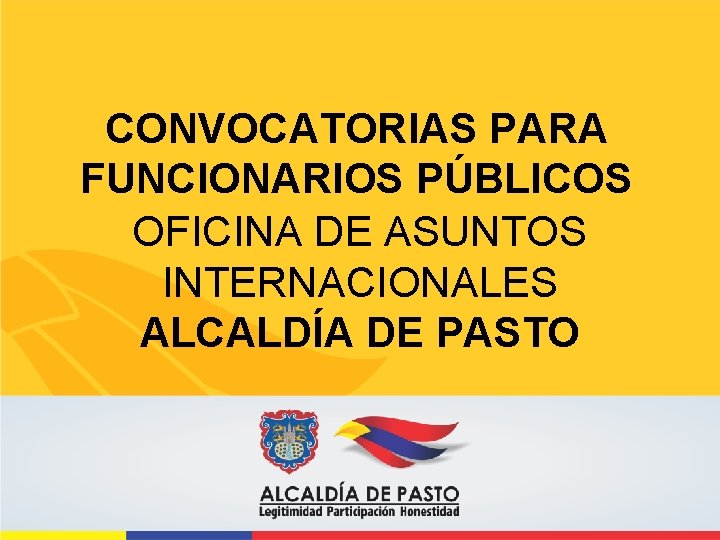 CONVOCATORIAS PARA FUNCIONARIOS PÚBLICOS OFICINA DE ASUNTOS INTERNACIONALES ALCALDÍA DE PASTO 