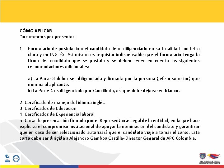 CÓMO APLICAR Documentos por presentar: 1. Formulario de postulación: el candidato debe diligenciarlo en