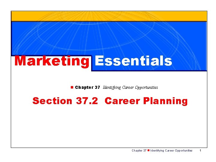 Marketing Essentials n Chapter 37 Identifying Career Opportunities Section 37. 2 Career Planning Chapter