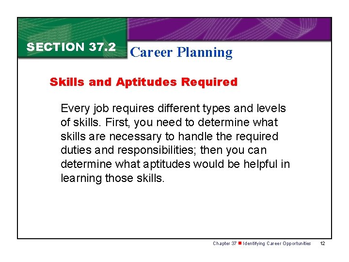 SECTION 37. 2 Career Planning Skills and Aptitudes Required Every job requires different types