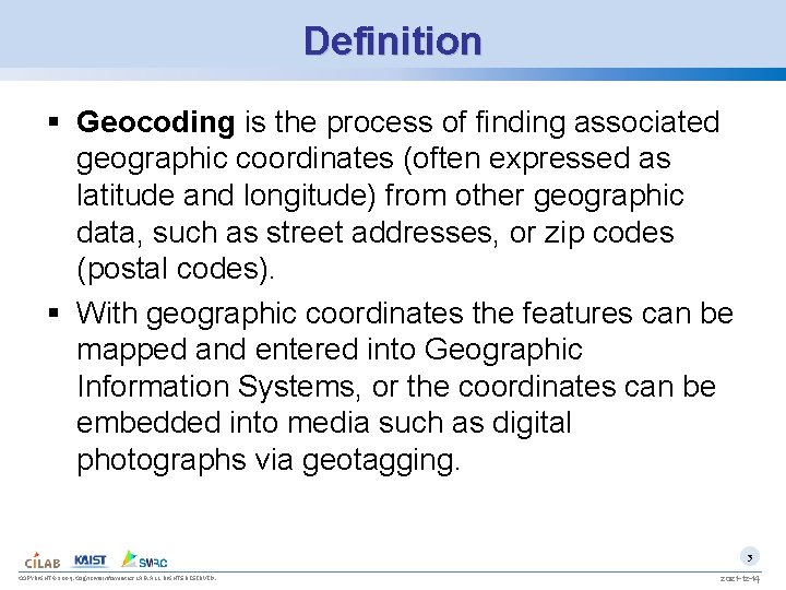 Definition § Geocoding is the process of finding associated geographic coordinates (often expressed as