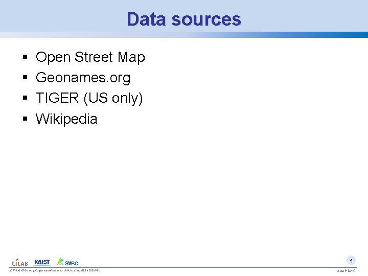 Data sources § § Open Street Map Geonames. org TIGER (US only) Wikipedia 4